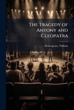 The Tragedy of Antony and Cleopatra