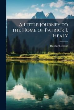 A Little Journey to the Home of Patrick J. Healy