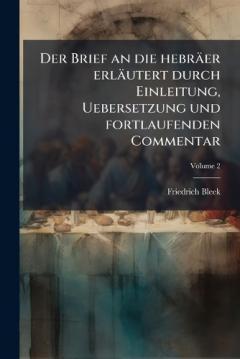 Der Brief an die hebräer erläutert durch Einleitung, Uebersetzung und fortlaufenden Commentar