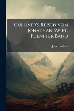 Gulliver's Reisen von Jonathan Swift, Fuenfter Band