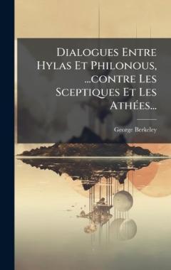 Coperta cărții Dialogues Entre Hylas Et Philonous, ...contre Les Sceptiques Et Les AthÃ(c)es...