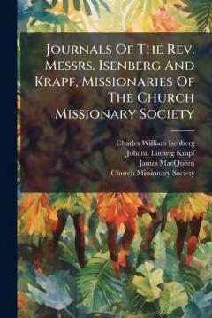Journals Of The Rev. Messrs. Isenberg And Krapf, Missionaries Of The Church Missionary Society