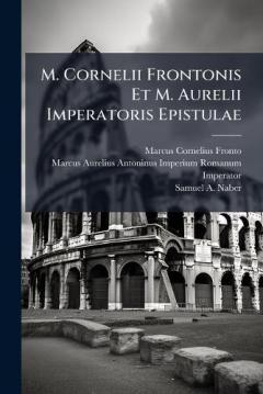 M. Cornelii Frontonis Et M. Aurelii Imperatoris Epistulae