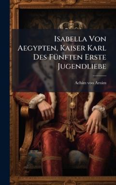 Isabella Von Aegypten, Kaiser Karl Des FÃ1/4nften Erste Jugendliebe
