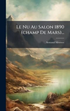 Le Nu Au Salon 1890 (champ De Mars)...