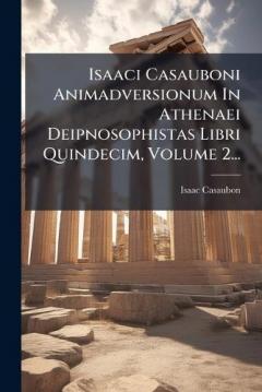 Coperta cărții Isaaci Casauboni Animadversionum In Athenaei Deipnosophistas Libri Quindecim, Volume 2...
