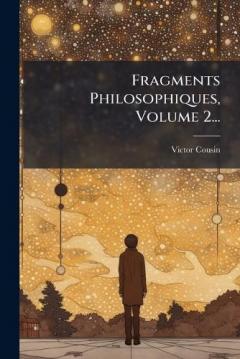 Coperta cărții Fragments Philosophiques, Volume 2...