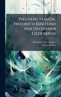 Coperta cărții Pseudoromantik, Friedrich Kind und der Dresdener Liederkreis