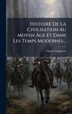 Histoire De La Civilisation Au Moyen Ãge Et Dans Les Temps Modernes...