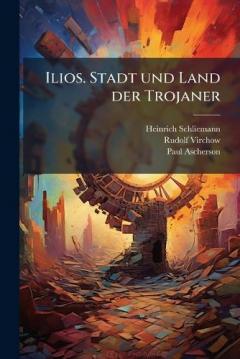 Coperta cărții Ilios. Stadt und Land der Trojaner