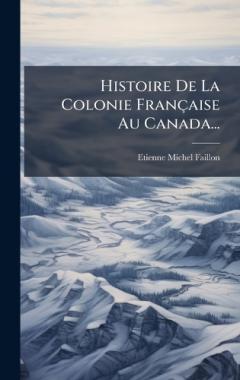 Coperta cărții Histoire De La Colonie Française Au Canada...