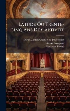 Latude Ou Trente-cinq Ans De CaptivitÃ(c)