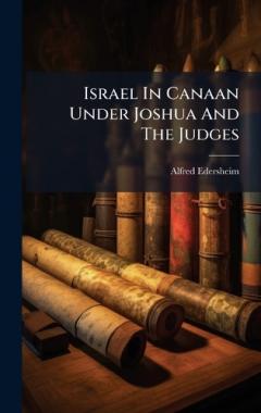 Israel In Canaan Under Joshua And The Judges