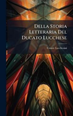 Della Storia Letteraria Del Ducato Lucchese