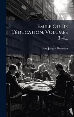 Emile Ou De L'Ã(c)ducation, Volumes 3-4...