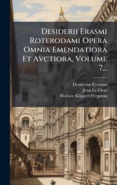 Coperta cărții Desiderii Erasmi Roterodami Opera Omnia Emendatiora Et Avctiora, Volume 7...