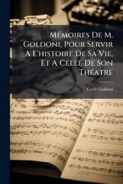 Coperta cărții MÃ(c)moires De M. Goldoni, Pour Servir A L'histoire De Sa Vie, Et A Celle De Son ThÃ(c)atre
