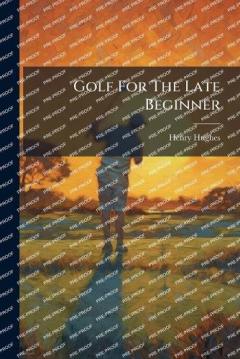 Golf For The Late Beginner