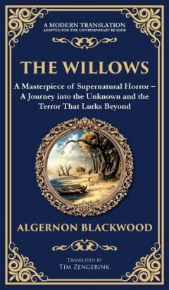 The Willows: A Classic Supernatural Horror Story - Haunting Encounters in the Wilderness (Deluxe Hardbound Edition)