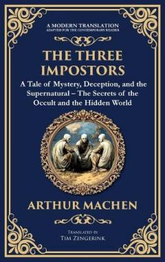 The Three Impostors: Dark Tales of Mystery, Deception, and Supernatural Horror - A Classic Collection (Deluxe Hardbound Edition)