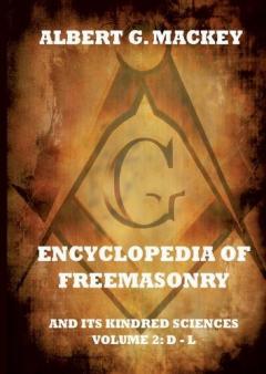 Encyclopedia Of Freemasonry And Its Kindred Sciences, Volume 2: D-L: Explanatory Annotated Edition