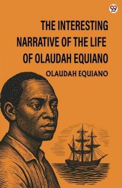 Coperta cărții The Interesting Narrative Of The Life Of Olaudah EquianoOr Gustavus Vassa, The African (Edition1)