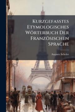 Kurzgefasstes Etymologisches Wörterbuch Der Französischen Sprache