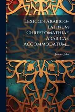 Lexicon Arabico-latinum Chrestomathiae Arabicae Accommodatum...