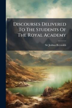 Coperta cărții Discourses Delivered To The Students Of The Royal Academy
