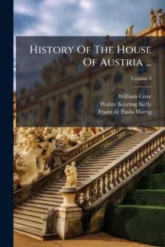 Coperta cărții History Of The House Of Austria ...
