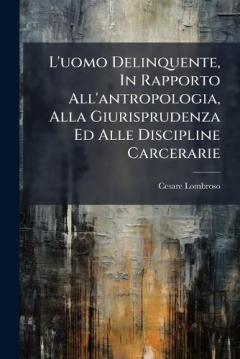 Coperta cărții L'uomo Delinquente, In Rapporto All'antropologia, Alla Giurisprudenza Ed Alle Discipline Carcerarie
