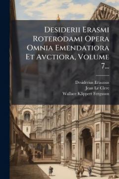 Coperta cărții Desiderii Erasmi Roterodami Opera Omnia Emendatiora Et Avctiora, Volume 7...