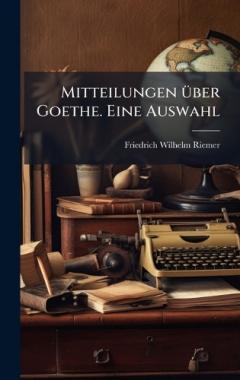 Coperta cărții Mitteilungen Ã1/4ber Goethe. Eine Auswahl