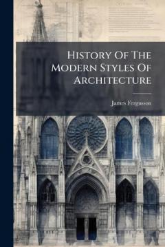 Coperta cărții History Of The Modern Styles Of Architecture