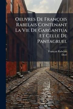Coperta cărții Oeuvres De François Rabelais Contenant La Vie De Gargantua Et Celle De Pantagruel