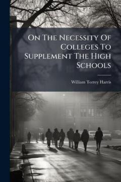 On The Necessity Of Colleges To Supplement The High Schools