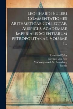 Coperta cărții Leonhardi Euleri Commentationes Arithmeticae Collectae, Auspiciis Academiae Imperialis Scientiarum Petropolitanae, Volume 1...
