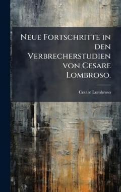 Coperta cărții Neue Fortschritte in den Verbrecherstudien von Cesare Lombroso.