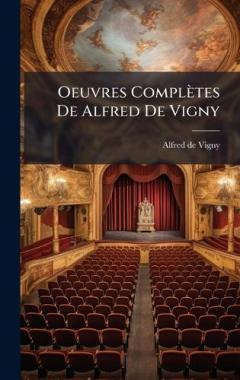 Oeuvres Complètes De Alfred De Vigny