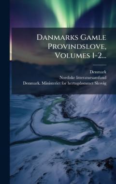 Danmarks Gamle Provindslove, Volumes 1-2...