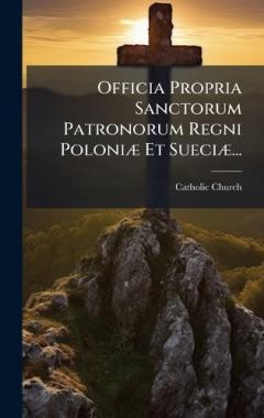 Coperta cărții Officia Propria Sanctorum Patronorum Regni PoloniÃ] Et SueciÃ]...