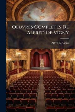 Oeuvres Complètes De Alfred De Vigny