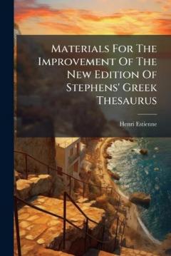 Coperta cărții Materials For The Improvement Of The New Edition Of Stephens' Greek Thesaurus
