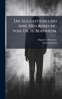 Die Suggestion und ihre Heilwirkung von Dr. H. Bernheim.