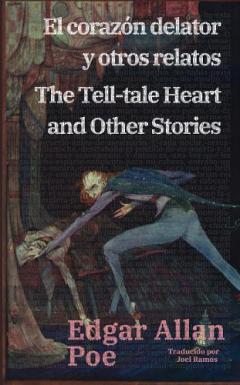 El corazón delator y otros relatos - The Tell-tale Heart and Other Stories: Texto paralelo bilingüe - Bilingual edition: Inglés - Español / English - Spanish