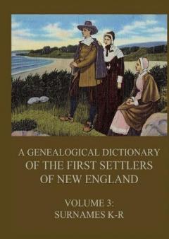 A genealogical dictionary of the first settlers of New England, Volume 3: Surnames K-R