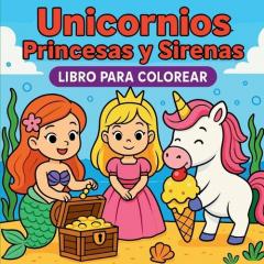 Unicornios, Princesas y Sirenas Libro para colorear