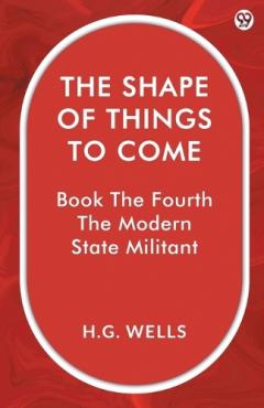 The Shape Of Things To ComeBook The Fourth The Modern State Militant (Edition1)