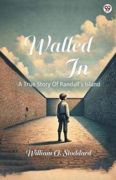 Coperta cărții Walled InA True Story Of Randall’s Island (Edition1)