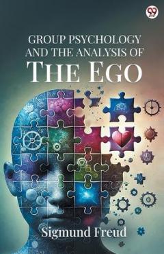 Group Psychology And The Analysis Of The Ego (Edition1)